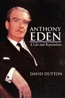 Anthony Eden: A Life and Reputation 0340691395 Book Cover