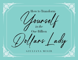 How to Transform Yourself in the One Billion Dollars Lady 1967820988 Book Cover