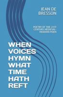WHEN VOICES HYMN WHAT TIME HATH REFT: POETRY OF THE 21ST CENTURY. MEDIEVAL-MODERN POEM (ROMANCE DE LA PRIMERA MUERTE DE THOMAS RHYMER) B0G3WLFQ7Z Book Cover