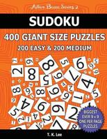 Sudoku 400 Giant Size Puzzles, 200 Easy and 200 Medium, to Keep Your Brain Active for Hours: Take Your Playing to the Next Level with Two Difficulties in One Book 1540303861 Book Cover