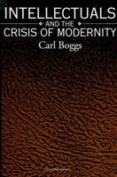 Intellectuals and the Crisis of Modernity (SUNY Series in Radical Social and Political Theory) 0791415449 Book Cover