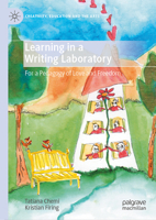 Learning in a Writing Laboratory: For a Pedagogy of Love and Freedom (Creativity, Education and the Arts) 303167247X Book Cover