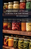 Preserving at Home; A Book for the Home Economist 1172578257 Book Cover