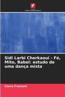 Sidi Larbi Cherkaoui - Fé, Mito, Babel: estudo de uma dança mista 6206004929 Book Cover