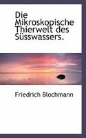 Die Mikroskopische Thierwelt Des Susswassers. 1117089436 Book Cover