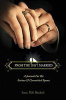 From the Day I Married: A Journal for the Serious & Committed Spouse 1616631414 Book Cover