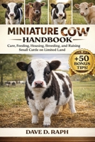 Miniature Cow Handbook: Care, Feeding, Housing, Breeding, and Raising Small Cattle on Limited Land B0GR2XQPYG Book Cover