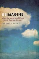 Reimagine: What the World Would Look Like If God Got His Way 1612913547 Book Cover