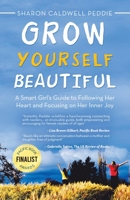 Grow Yourself Beautiful: A Smart Girl's Guide to Following Her Heart and Focusing on Her Inner Joy 1532057369 Book Cover