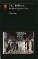 Paul Delvaux: Surrealizing the Nude (Reaktion Books - Essays in Art and Culture) 0948462396 Book Cover