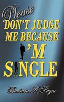 Please Don't Judge Me Because I'm Single 0983575614 Book Cover