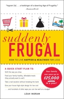 Suddenly Frugal: How to Live Happier and Healthier for Less 1440501823 Book Cover