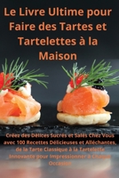 Le Livre Ultime pour Faire des Tartes et Tartelettes à la Maison Créez des Délices Sucrés et Salés Chez Vous (French Edition) 1836875800 Book Cover