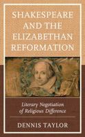 Shakespeare and the Elizabethan Reformation: Literary Negotiation of Religious Difference 1666902101 Book Cover