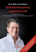 Selbstbehauptung ungeschminkt: Ein Praxisbuch für Frauen, um Handlungsfähigkeit, Schutz und Selbstwirksamkeit zu gewinnen (German Edition) 3910555381 Book Cover