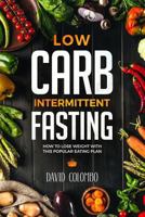 Low Carb Intermittent Fasting : How to Lose Weight with This Popular Eating Plan 1792767919 Book Cover