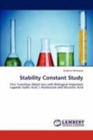 Stability Constant Study: First Transition Metal Ions with Biological Important Ligands; Gallic Acid, L-Norleucine and Nicotinic Acid 3847307444 Book Cover