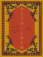 Bethlehem: A Modern Take on Palestinian Cuisine 1958417289 Book Cover
