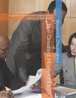 The Greatest Market Place: A Guide to the Internet Online Money Making Money Online. 1092294902 Book Cover