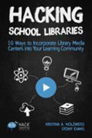 Hacking School Libraries: 10 Ways to Incorporate Library Media Centers into Your Learning Community (Hack Learning Series) (Volume 20) 1948212064 Book Cover