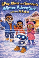 GPop, Oliver and Spencer's Winter Adventure with the AI Robot B0GC9KR2NJ Book Cover
