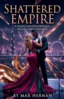 SHATTERED EMPIRE. A Steamy Interracial Billionaire Second-Chance Romance (Daniella's Erotic Rebirth) B0GSP6ZQLQ Book Cover