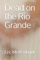 Dead on the Rio Grande 1983331023 Book Cover