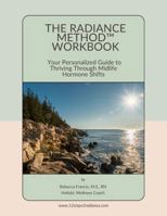 The Radiance Method Workbook: Your Personalized Guide to Thriving Through Midlife Hormone Shifts B0F9KZTWJY Book Cover