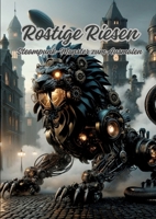 Rostige Riesen: Steampunk-Monster zum Ausmalen (German Edition) 3384076958 Book Cover