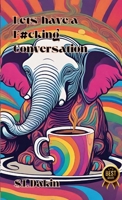Let's Have a F#cking Conversation!: A practical guide for having difficult conversations 144672476X Book Cover
