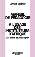 Manuel de pédagogie à l'usage des instituteurs d'Afrique: Des outils pour enseigner PUSAF 2738401244 Book Cover
