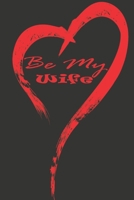 Be my wife: notebook, Journal, Keep notes, makes a great gift, diary(6x9 120 pages lined paper).: this Notebook for Lovers, Partners, Wife, Husband, Girlfriend, Boyfriend, Fiance / Valentines, Gift fo 166053223X Book Cover