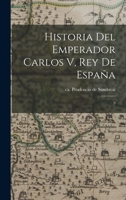 Historia del Emperador Carlos V, Rey de Espa�a: 9 1018608389 Book Cover