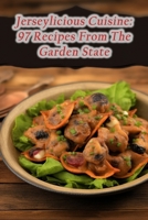 Jerseylicious Cuisine: 97 Recipes From The Garden State B0CM9H4ZBZ Book Cover