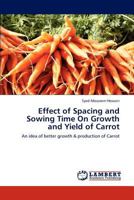 Effect of Spacing and Sowing Time On Growth and Yield of Carrot: An idea of better growth & production of Carrot 3847372432 Book Cover