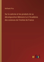 Sur la salicine et les produits de sa décomposition Mèmoire lu à l'Acadèmie des sciences de l'Institut de France (French Edition) 3385094321 Book Cover