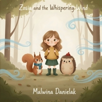 Zosia and the Whispering Wind: A Gentle Bedtime Story About Anxiety, Big Feelings, and Learning to Breathe-A Calming Picture Book for Kids Ages 3-7 B0GQ3DMBVJ Book Cover