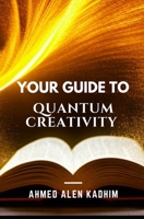 Your Guide to Quantum Creativity B0BW27PCT3 Book Cover