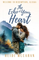 The Echo of Your Heart: A friends-to-more slow-burn small-town Alaska romance of secret pining and an overdue homecoming (Welcome to Redemption, Alaska) B0H9P6N6DY Book Cover