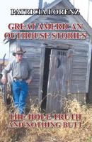 Great American Outhouse Stories: The Hole Truth and Nothing Butt 0741418827 Book Cover