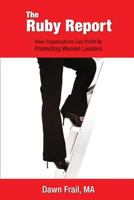 The Ruby Report: How Companies Can Profit By Promoting Women Leaders 1482678977 Book Cover