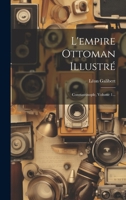 L'empire Ottoman Illustré: Constantinople, Volume 1... 1020575409 Book Cover