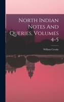 North Indian Notes And Queries, Volumes 4-5 1017278660 Book Cover