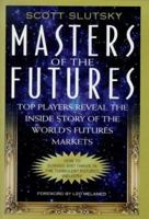 Masters of the Futures: Top Players Reveal the Inside Story of the Worlds's Futures Markets 0071341110 Book Cover