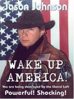 Wake Up America: You Are Being Destroyed by the Liberal Left 1418430552 Book Cover