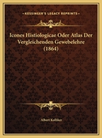 Icones Histiologicae Oder Atlas Der Vergleichenden Gewebelehre (1864) 1120429048 Book Cover