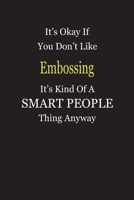 It's Okay If You Don't Like Embossing It's Kind Of A Smart People Thing Anyway: Blank Lined Notebook Journal Gift Idea 1697417663 Book Cover
