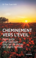 Cheminement vers l'éveil: Petit guide pour naviguer dans les méandres de l'esprit humain 295662413X Book Cover