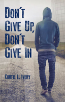 Don't Give Up, Don't Give In 0825307899 Book Cover