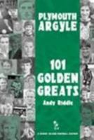 Plymouth Argyle: 101 Golden Greats 1874287643 Book Cover